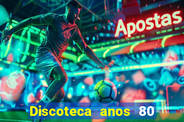 Discoteca anos 80 internacional sua musica